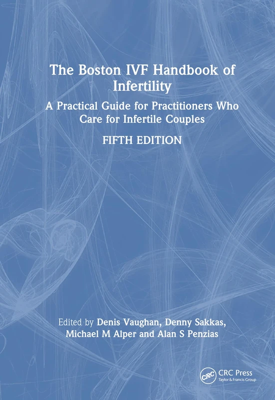 The Boston IVF Handbook of Infertility: A Practical Guide for Practitioners Who Care for Infertile Couples (Reproductive Medicine and Assisted Reproductive Techniques Series)