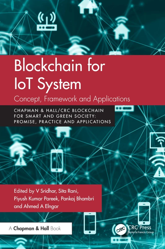 Blockchain for IoT Systems: Concept, Framework and Applications (Chapman & Hall/CRC Blockchain for Smart and Green Society)
