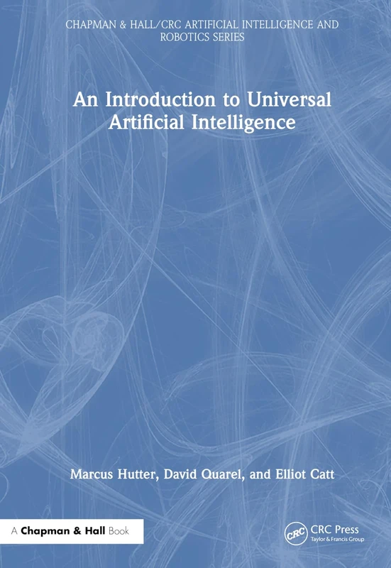 An Introduction to Universal Artificial Intelligence (Chapman & Hall/CRC Artificial Intelligence and Robotics Series)