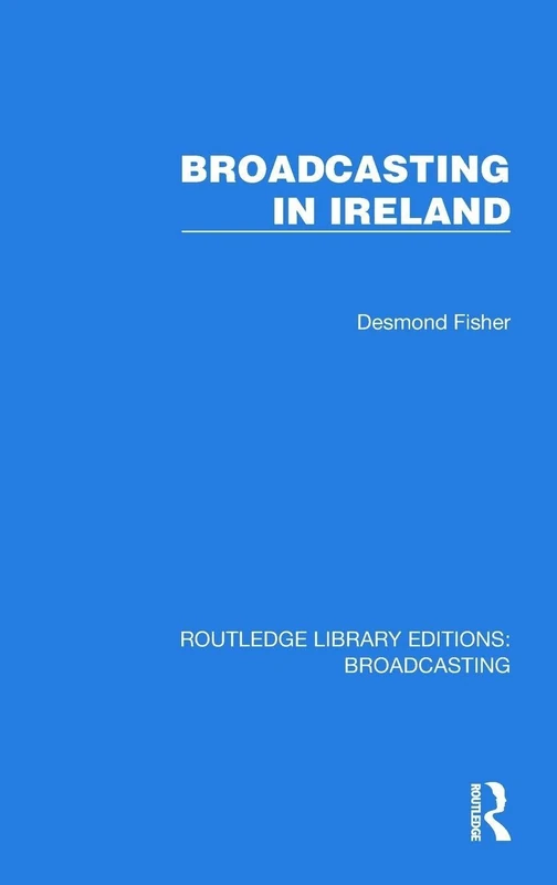 Broadcasting in Ireland (Routledge Library Editions: Broadcasting)