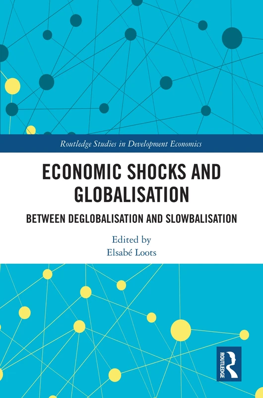 Economic Shocks and Globalisation: Between Deglobalisation and Slowbalisation (Routledge Studies in Development Economics)