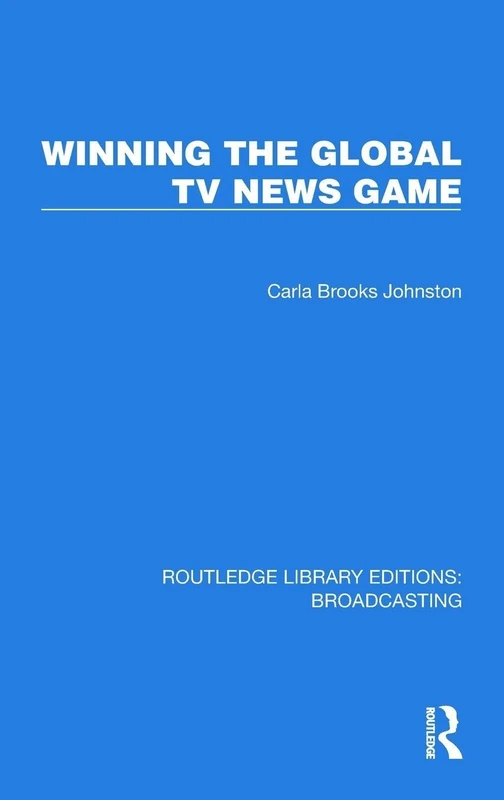 Winning the Global TV News Game (Routledge Library Editions: Broadcasting)