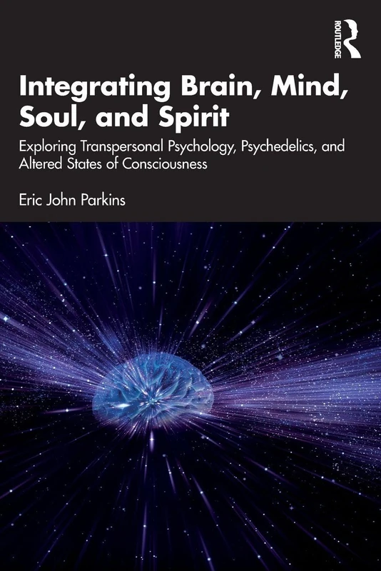 Integrating Brain, Mind, Soul, and Spirit: Exploring Transpersonal Psychology, Psychedelics, and Altered States of Consciousness