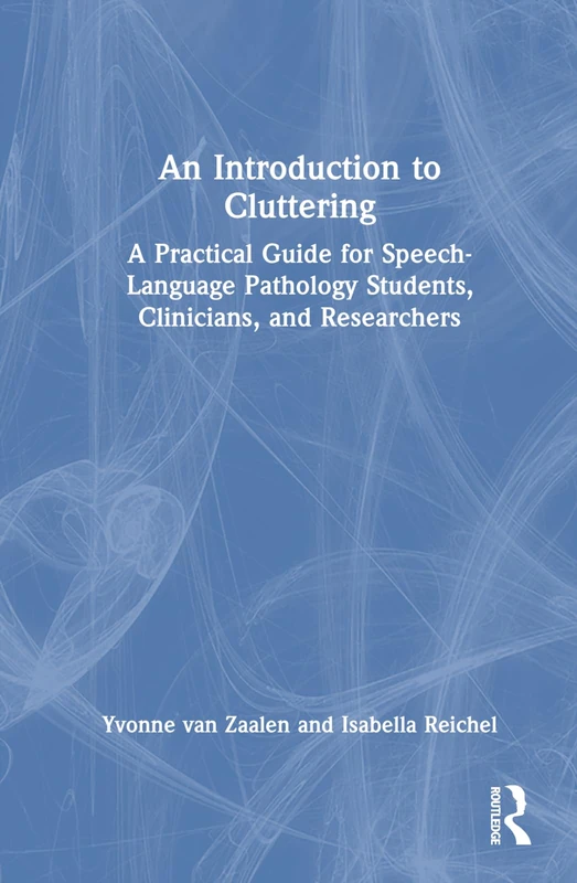 An Introduction to Cluttering: A Practical Guide for Speech-Language Pathology Students, Clinicians, and Researchers