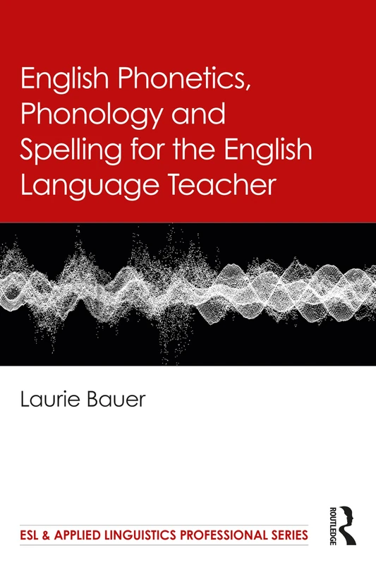 English Phonetics, Phonology and Spelling for the English Language Teacher (ESL & Applied Linguistics Professional Series)