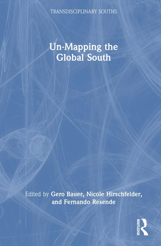 Un-Mapping the Global South (Transdisciplinary Souths)