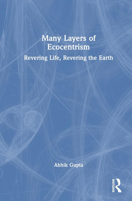 Many Layers of Ecocentrism: Revering Life, Revering the Earth