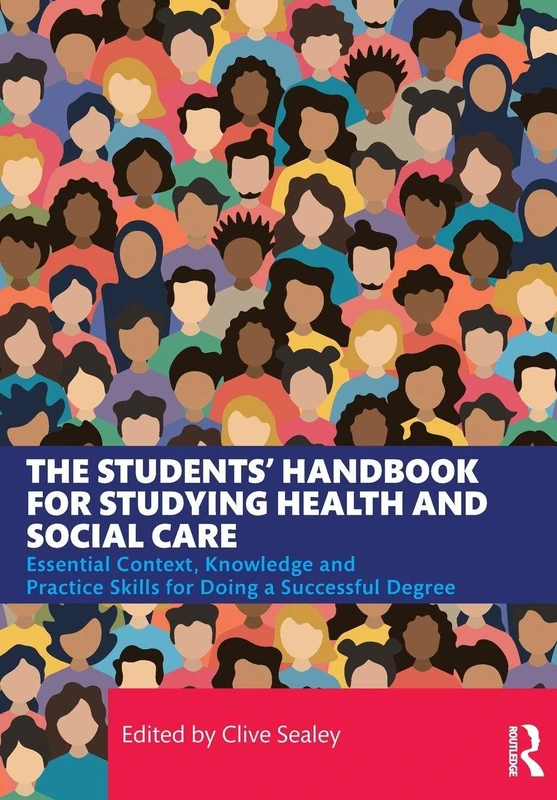 The Students’ Handbook for Studying Health and Social Care: Essential Context, Knowledge and Practice Skills for Doing a Successful Degree