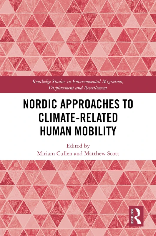 Nordic Approaches to Climate-Related Human Mobility (Routledge Studies in Environmental Migration, Displacement and Resettlement)
