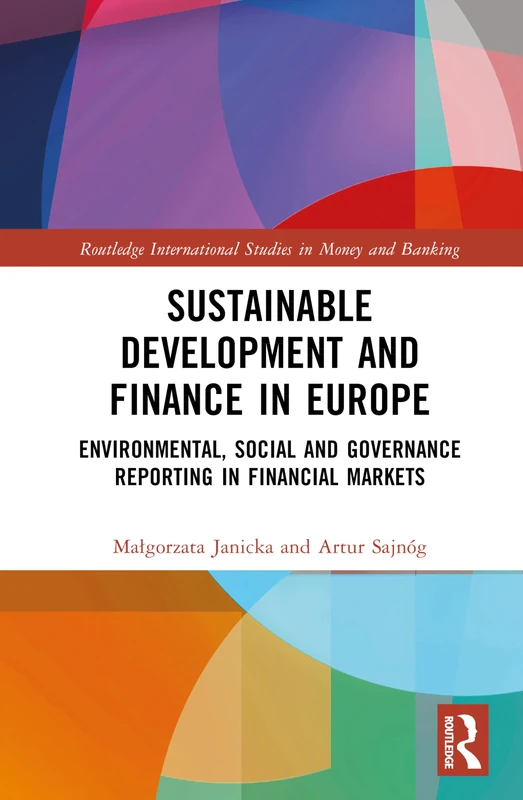 Sustainable Development and Finance in Europe: Environmental, Social and Governance Reporting in Financial Markets (Routledge International Studies in Money and Banking)