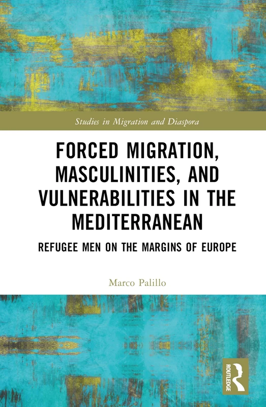 Routledge - Forced Migration, Masculinities, and Vulnerabilities