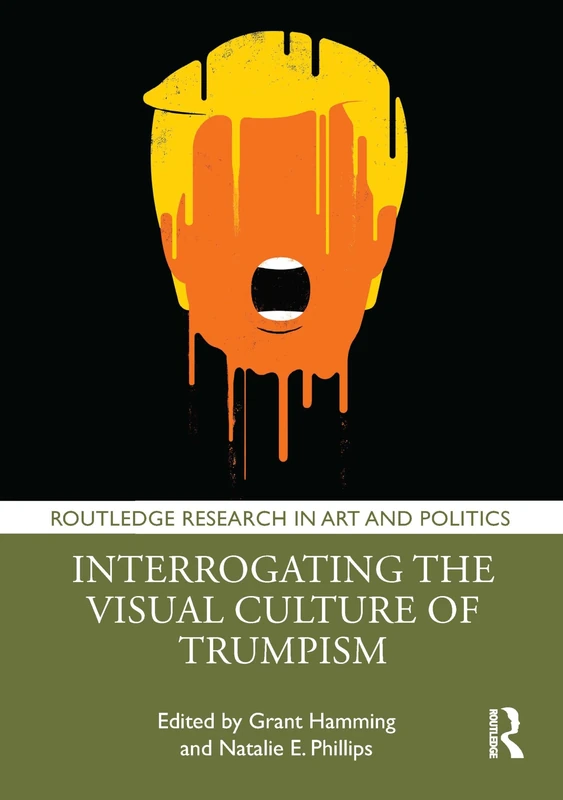Interrogating the Visual Culture of Trumpism (Routledge Research in Art and Politics)