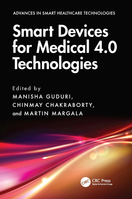 Smart Devices for Medical 4.0 Technologies (Advances in Smart Healthcare Technologies)