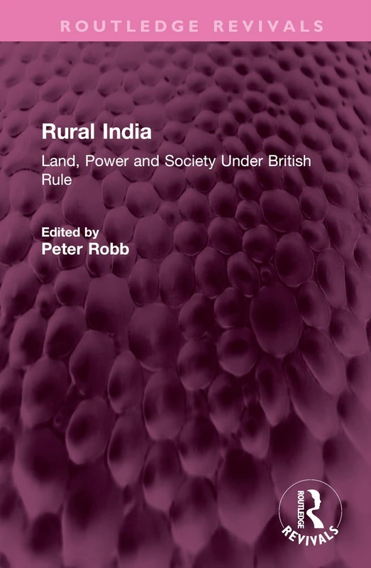 Rural India: Land, Power and Society Under British Rule (Routledge Revivals)