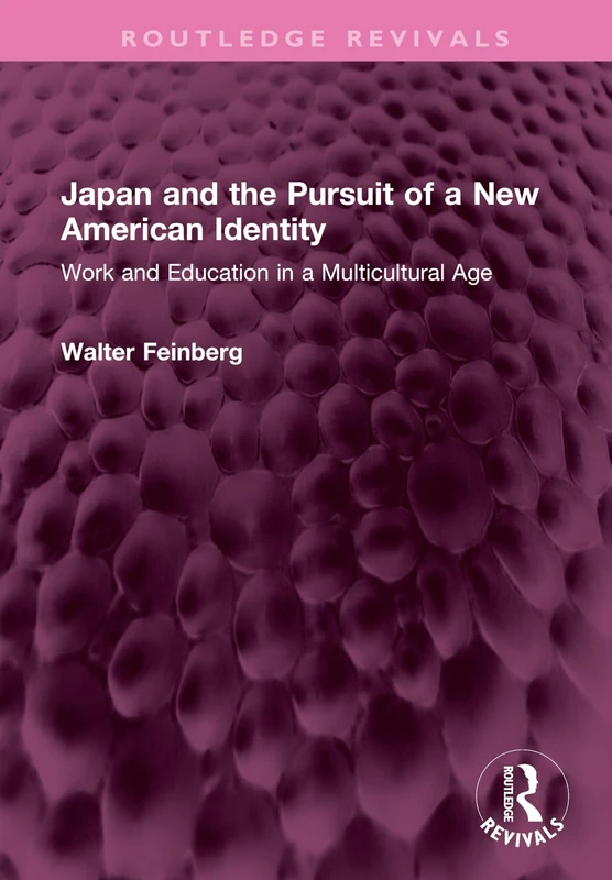 Japan and the Pursuit of a New American Identity: Work and Education in a Multicultural Age (Routledge Revivals)