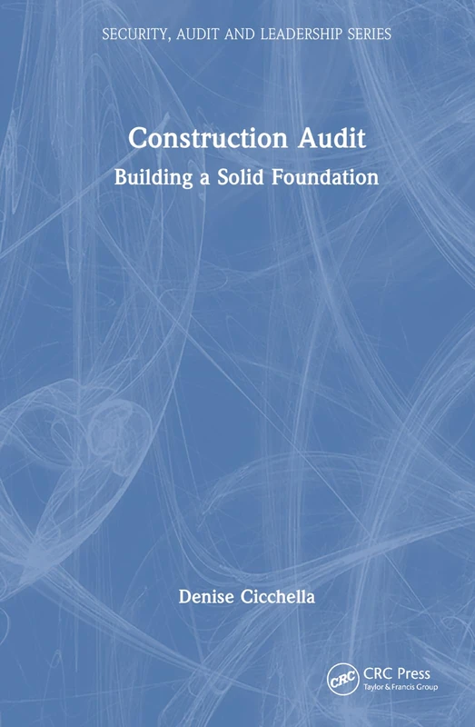Construction Audit: Building a Solid Foundation (Security, Audit and Leadership Series)