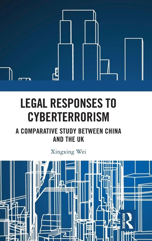 Legal Responses to Cyberterrorism: A Comparative Study between China and the UK (The Rule of Law in China and Comparative Perspectives)