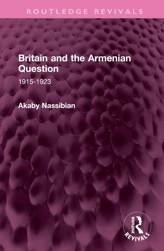 Britain and the Armenian Question: 1915-1923 (Routledge Revivals)