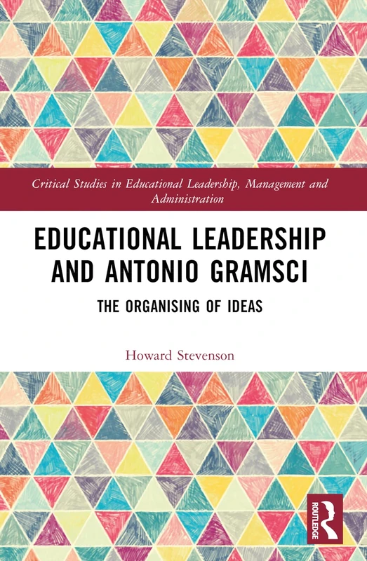 Educational Leadership and Antonio Gramsci: The Organising of Ideas (Critical Studies in Educational Leadership, Management and Administration) - Image 1