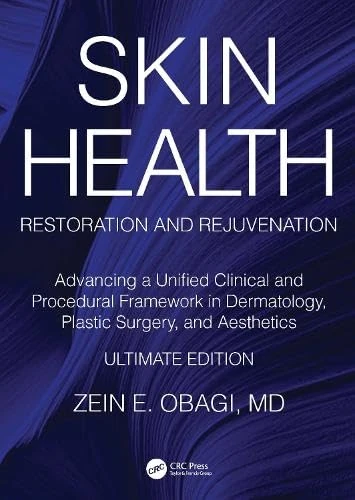 Skin Health Restoration and Rejuvenation: Advancing a Unified Clinical and Procedural Framework in Dermatology, Plastic Surgery, and Aesthetics, Ultimate Edition