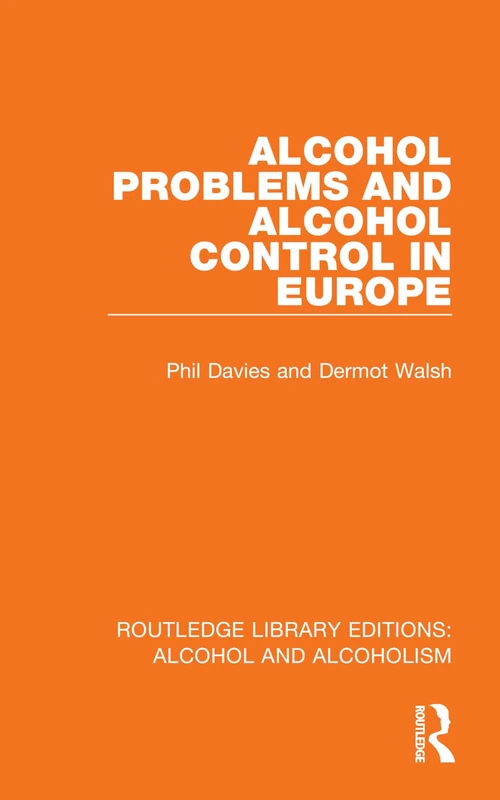Alcohol Problems and Alcohol Control in Europe (Routledge Library Editions: Alcohol and Alcoholism)