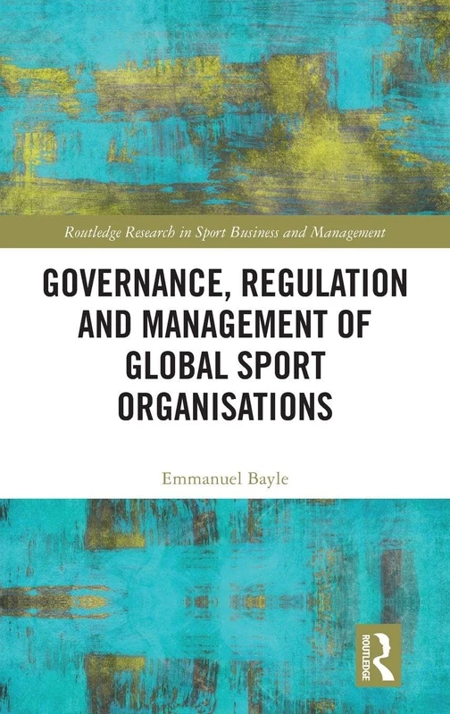 Routledge Governance, Regulation and Management of Global Sport