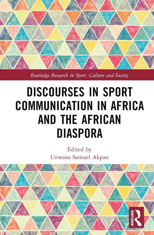 Discourses in Sport Communication in Africa and the African Diaspora (Routledge Research in Sport, Culture and Society)