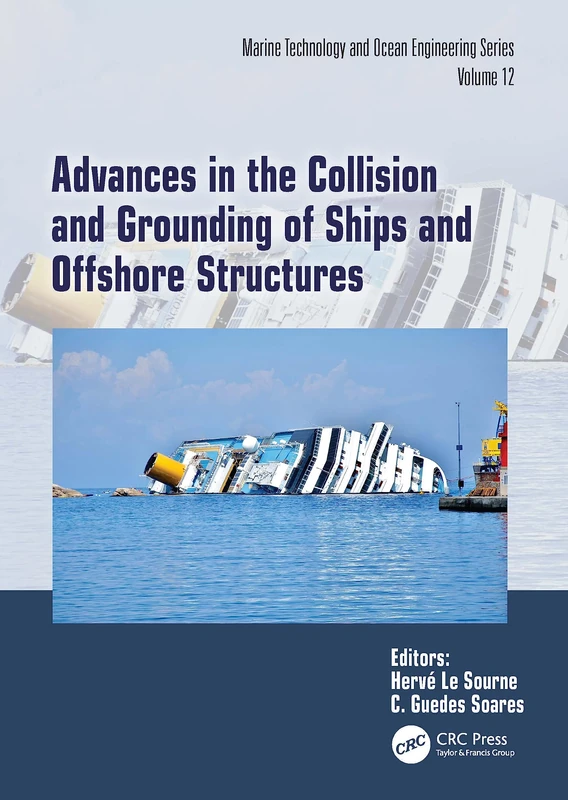 Advances in the Collision and Grounding of Ships and Offshore Structures: PROCEEDINGS OF THE 9th INTERNATIONAL CONFERENCE ON COLLISION AND GROUNDING ... in Marine Technology and Ocean Engineering)
