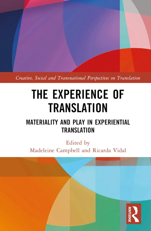 The Experience of Translation: Materiality and Play in Experiential Translation (Creative, Social and Transnational Perspectives on Translation)