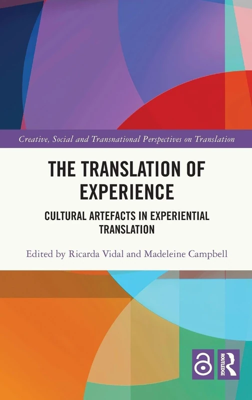 The Translation of Experience: Cultural Artefacts in Experiential Translation (Creative, Social and Transnational Perspectives on Translation)