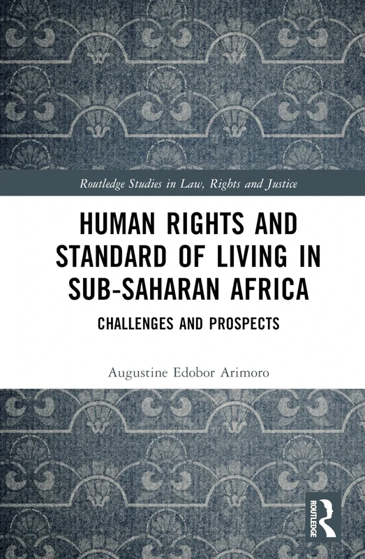 Human Rights and Standard of Living in Sub-Saharan Africa: Challenges and Prospects (Routledge Studies in Law, Rights and Justice)