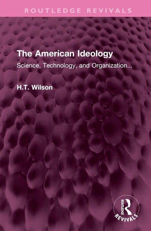 Routledge The American Ideology - Science, Technology, and Organization