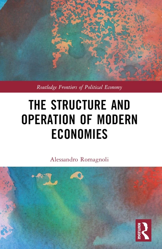 The Structure and Operation of Modern Economies (Routledge Frontiers of Political Economy)