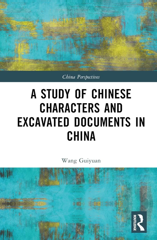 A Study of Chinese Characters and Excavated Documents in China (China Perspectives)