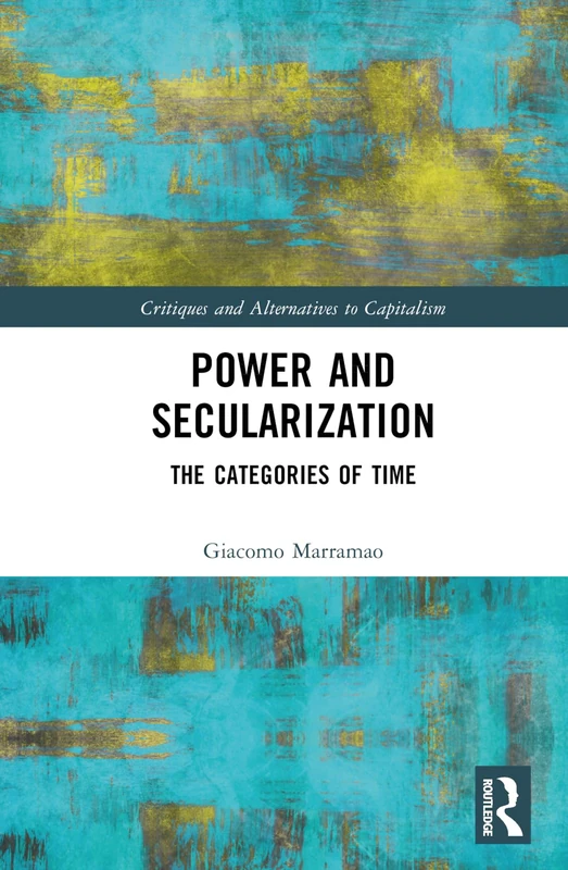 Power and Secularization: The Categories of Time (Critiques and Alternatives to Capitalism)
