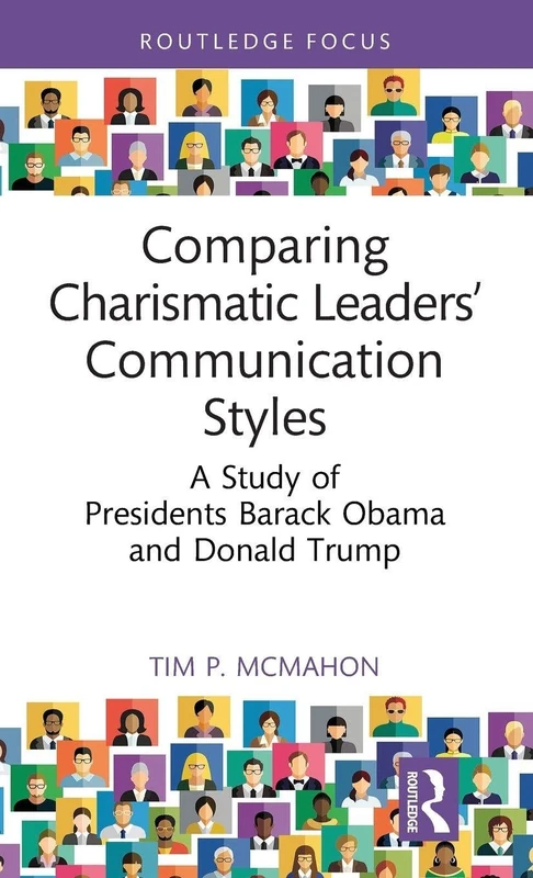 Comparing Charismatic Leaders’ Communication Styles: A Study of Presidents Barack Obama and Donald Trump (Routledge Focus on Communication Studies)