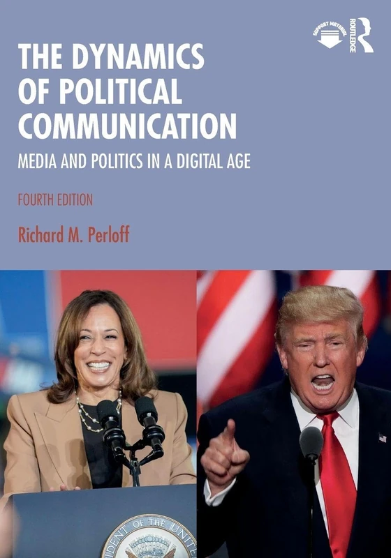 The Dynamics of Political Communication: Media and Politics in a Digital Age