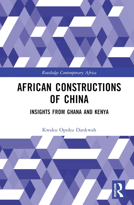 Routledge African Constructions of China - Ghana and Kenya