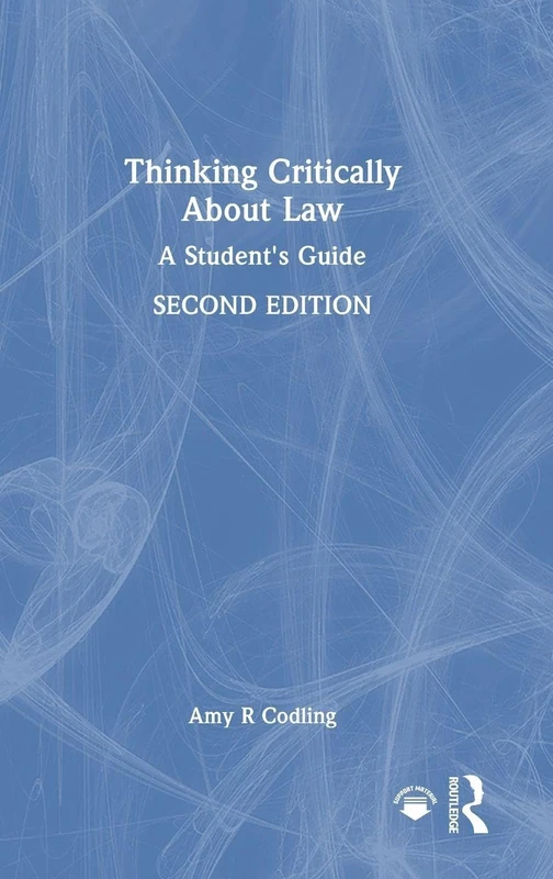 Routledge Thinking Critically About Law: A Student's Guide