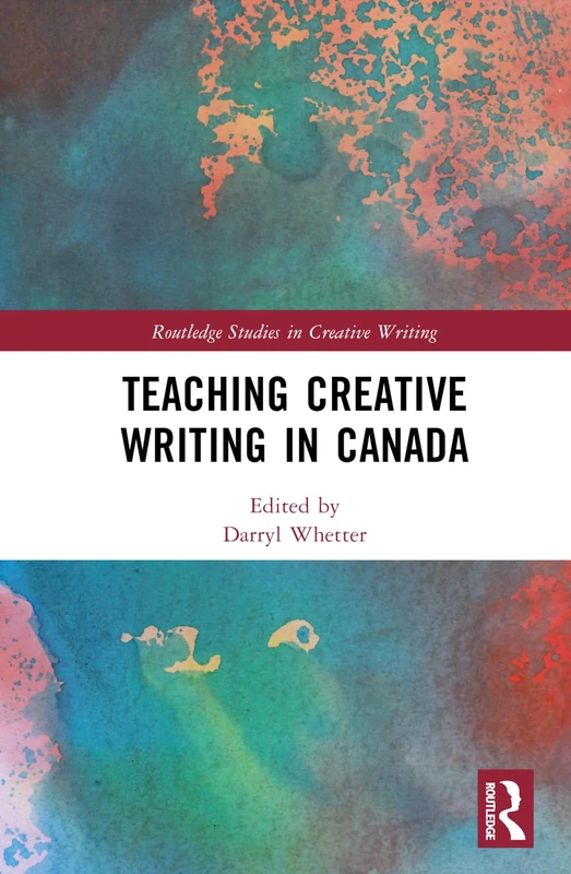 Teaching Creative Writing in Canada (Routledge Studies in Creative Writing)