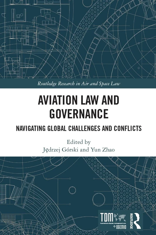 Aviation Law and Governance: Navigating Global Challenges and Conflicts (Routledge Research in Air and Space Law)