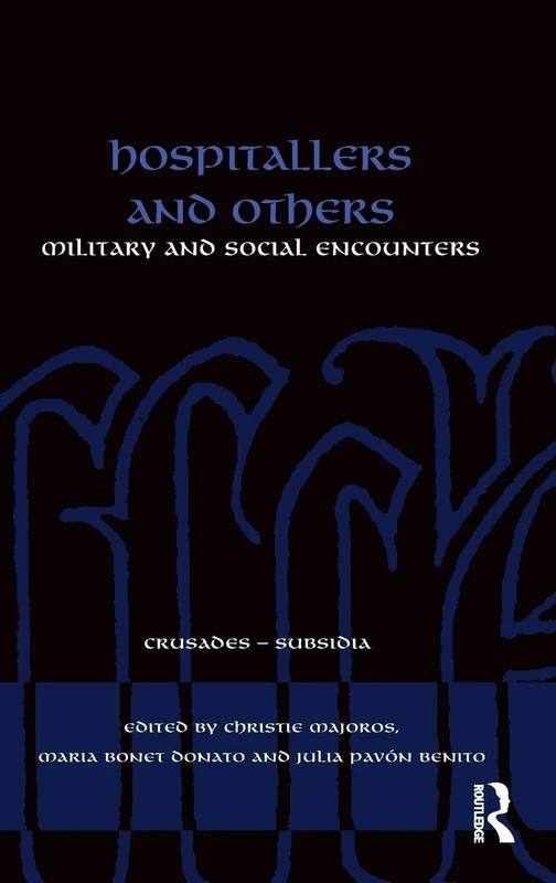 Hospitallers and Others: Military and Social Encounters (Crusades - Subsidia)