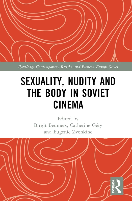 Sexuality, Nudity and the Body in Soviet Cinema (Routledge Contemporary Russia and Eastern Europe Series)