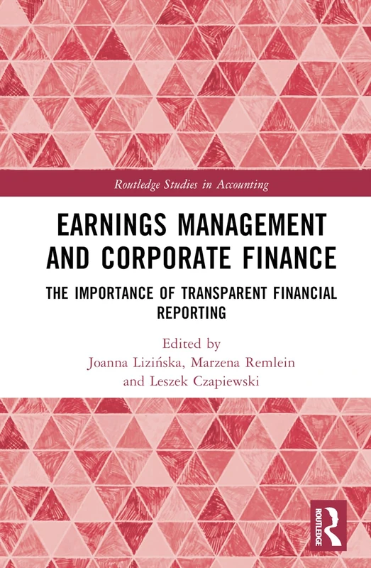 Earnings Management and Corporate Finance: The Importance of Transparent Financial Reporting (Routledge Studies in Accounting)