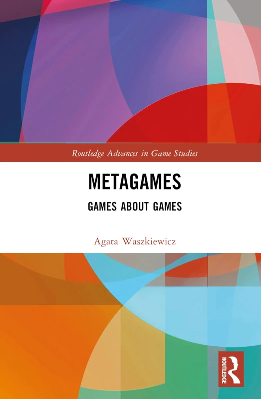 Routledge Metagames: Games about Games - Game Studies Book