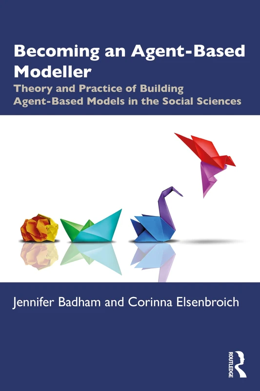 Becoming an Agent-Based Modeller: Theory and Practice of Building Agent-Based Models in the Social Sciences