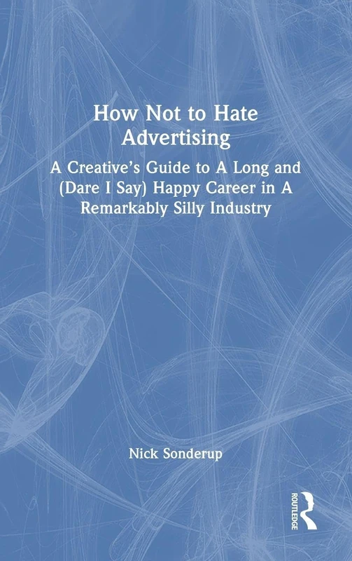 Routledge - How Not to Hate Advertising Book for Creatives