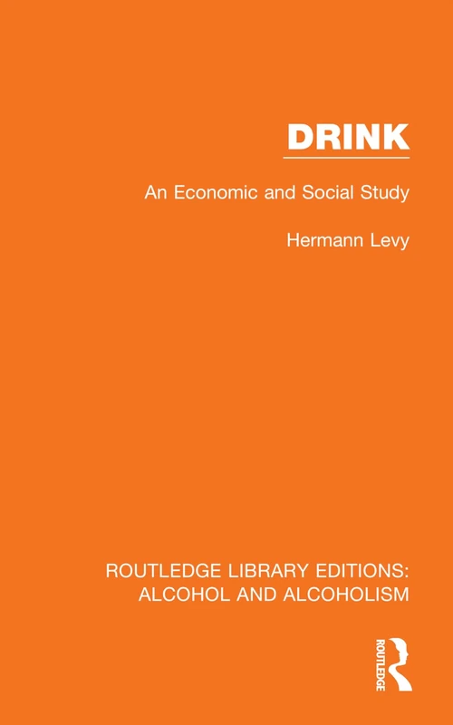 Drink: An Economic and Social Study (Routledge Library Editions: Alcohol and Alcoholism)