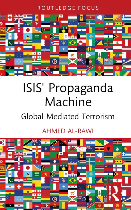 ISIS' Propaganda Machine: Global Mediated Terrorism (Routledge Focus)