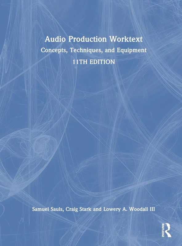 Audio Production Worktext: Concepts, Techniques, and Equipment
